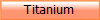 Titanium